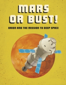Mars or Bust! : Orion and the Mission to Deep Space, Hardback Book Mars or Bust! : Orion and the Mission to Deep Space, Hardback Book