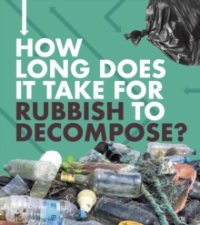 How Long Does It Take for Rubbish to Decompose?, Hardback Book How Long Does It Take for Rubbish to Decompose?, Hardback Book