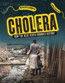 Cholera : How the Blue Death Changed History