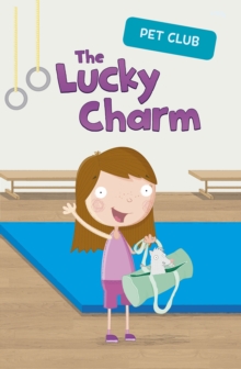 The Lucky Charm : A Pet Club Story