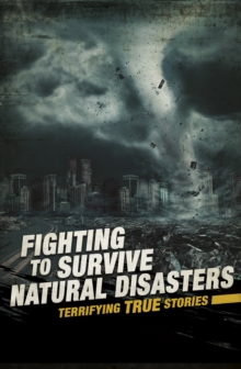 Fighting to Survive Natural Disasters : Terrifying True Stories