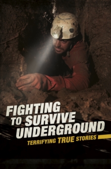 Fighting to Survive Underground : Terrifying True Stories