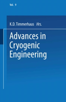 Advances in Cryogenic Engineering : Proceedings of the 1963 Cryogenic Engineering Conference University of Colorado College of Engineering and National Bureau of Standards Boulder Laboratories Boulder