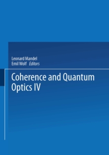 Coherence and Quantum Optics IV : Proceedings of the Fourth Rochester Conference on Coherence and Quantum Optics held at the University of Rochester, June 8-10, 1977