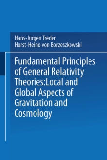 Fundamental Principles of General Relativity Theories : Local and Global Aspects of Gravitation and Cosmology