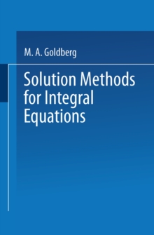 Solution Methods for Integral Equations : Theory and Applications