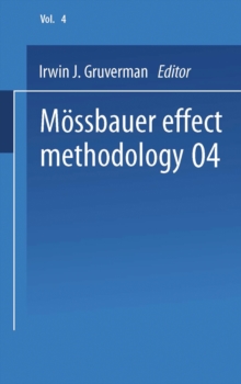 Mossbauer Effect Methodology : Volume 4 Proceedings of the Fourth Symposium on Mossbauer Effect Methodology Chicago, Illinois, January 28, 1968