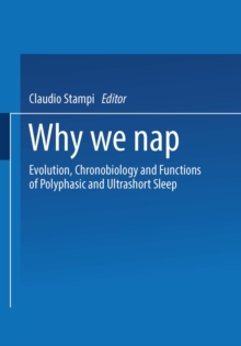 Why We Nap : Evolution, Chronobiology, and Functions of Polyphasic and Ultrashort Sleep