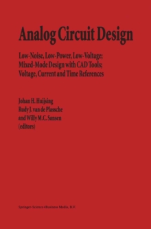 Analog Circuit Design : Low-Noise, Low-Power, Low-Voltage; Mixed-Mode Design with CAD Tools; Voltage, Current and Time References