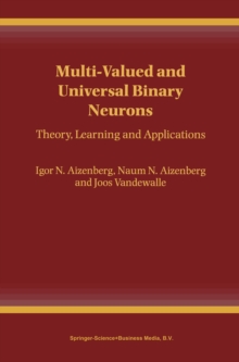 Multi-Valued and Universal Binary Neurons : Theory, Learning and Applications