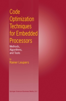 Code Optimization Techniques for Embedded Processors : Methods, Algorithms, and Tools