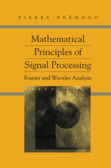 Mathematical Principles of Signal Processing : Fourier and Wavelet Analysis