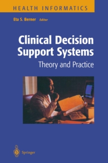 Clinical Decision Support Systems : Theory and Practice