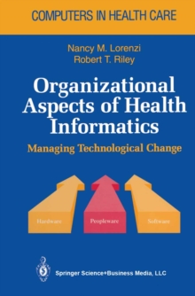 Organizational Aspects of Health Informatics : Managing Technological Change