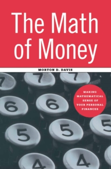 The Math of Money : Making Mathematical Sense of Your Personal Finances