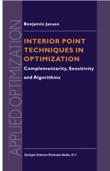 Interior Point Techniques in Optimization : Complementarity, Sensitivity and Algorithms