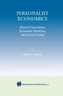 Personalist Economics : Moral Convictions, Economic Realities, and Social Action