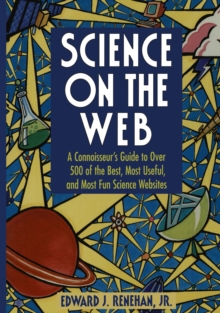 Science on the Web : A Connoisseur's Guide to Over 500 of the Best, Most Useful, and Most Fun Science Websites