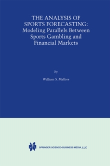 The Analysis of Sports Forecasting : Modeling Parallels between Sports Gambling and Financial Markets