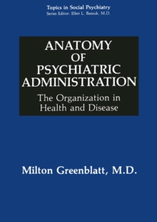 Anatomy of Psychiatric Administration : The Organization in Health and Disease