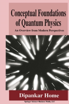 Conceptual Foundations of Quantum Physics : An Overview from Modern Perspectives