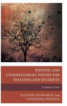 Writing and Understanding Poetry for Teachers and Students : A Heart's Craft