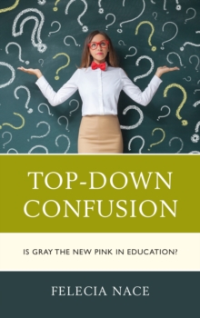 Top-Down Confusion : Is Gray the New Pink in Education?, Hardback Book Top-Down Confusion : Is Gray the New Pink in Education?, Hardback Book