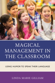 Magical Management in the Classroom : Using Humor to Speak Their Language, Paperback / softback Book Magical Management in the Classroom : Using Humor to Speak Their Language, Paperback / softback Book