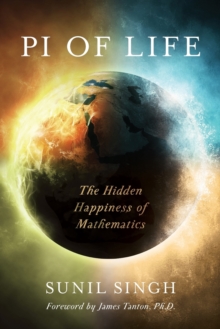 Pi of Life : The Hidden Happiness of Mathematics