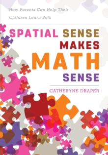 Spatial Sense Makes Math Sense : How Parents Can Help Their Children Learn Both, Paperback Book Spatial Sense Makes Math Sense : How Parents Can Help Their Children Learn Both, Paperback Book