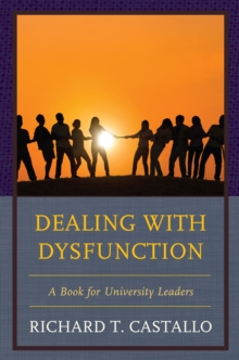 Dealing with Dysfunction : A Book for University Leaders, Paperback / softback Book Dealing with Dysfunction : A Book for University Leaders, Paperback / softback Book