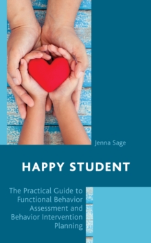 Happy Student : The Practical Guide to Functional Behavior Assessment and Behavior Intervention Planning, Hardback Book Happy Student : The Practical Guide to Functional Behavior Assessment and Behavior Intervention Planning, Hardback Book