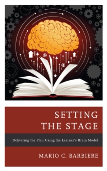 Setting the Stage : Delivering the Plan Using the Learner's Brain Model, Paperback / softback Book Setting the Stage : Delivering the Plan Using the Learner's Brain Model, Paperback / softback Book