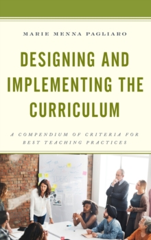 Designing and Implementing the Curriculum : A Compendium of Criteria for Best Teaching Practices, Hardback Book Designing and Implementing the Curriculum : A Compendium of Criteria for Best Teaching Practices, Hardback Book
