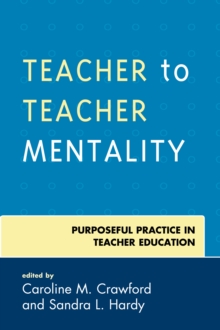 Teacher to Teacher Mentality : Purposeful Practice in Teacher Education, Paperback / softback Book Teacher to Teacher Mentality : Purposeful Practice in Teacher Education, Paperback / softback Book