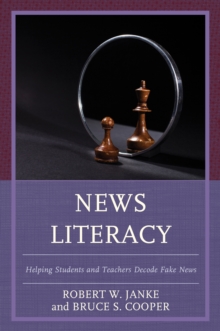 News Literacy : Helping Students and Teachers Decode Fake News, Paperback / softback Book News Literacy : Helping Students and Teachers Decode Fake News, Paperback / softback Book