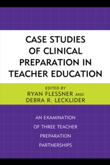 Case Studies of Clinical Preparation in Teacher Education : An Examination of Three Teacher Preparation Partnerships, Paperback / softback Book Case Studies of Clinical Preparation in Teacher Education : An Examination of Three Teacher Preparation Partnerships, Paperback / softback Book