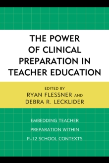 The Power of Clinical Preparation in Teacher Education : Embedding Teacher Preparation within P-12 School Contexts, Paperback / softback Book The Power of Clinical Preparation in Teacher Education : Embedding Teacher Preparation within P-12 School Contexts, Paperback / softback Book