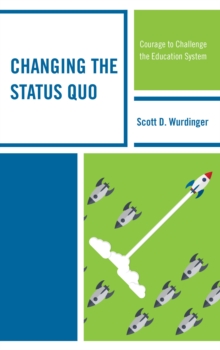 Changing the Status Quo : Courage to Challenge the Education System, Hardback Book Changing the Status Quo : Courage to Challenge the Education System, Hardback Book