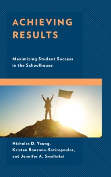 Achieving Results : Maximizing Student Success in the Schoolhouse, Paperback / softback Book Achieving Results : Maximizing Student Success in the Schoolhouse, Paperback / softback Book