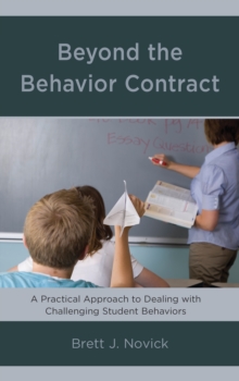 Beyond the Behavior Contract : A Practical Approach to Dealing with Challenging Student Behaviors, Paperback / softback Book Beyond the Behavior Contract : A Practical Approach to Dealing with Challenging Student Behaviors, Paperback / softback Book