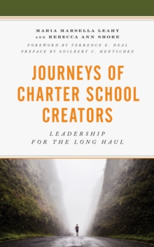 Journeys of Charter School Creators : Leadership for the Long Haul, Paperback / softback Book Journeys of Charter School Creators : Leadership for the Long Haul, Paperback / softback Book