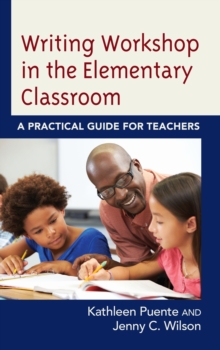 Writing Workshop in the Elementary Classroom : A Practical Guide for Teachers, Paperback / softback Book Writing Workshop in the Elementary Classroom : A Practical Guide for Teachers, Paperback / softback Book