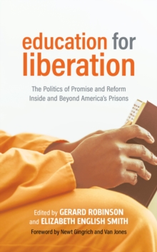 Education for Liberation : The Politics of Promise and Reform Inside and Beyond America's Prisons, Paperback / softback Book Education for Liberation : The Politics of Promise and Reform Inside and Beyond America's Prisons, Paperback / softback Book