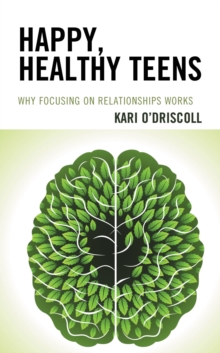Happy, Healthy Teens : Why Focusing on Relationships Works