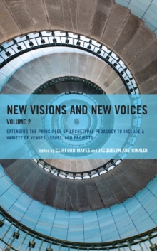 New Visions and New Voices : Extending the Principles of Archetypal Pedagogy to Include a Variety of Venues, Issues, and Projects