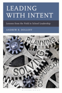 Leading with Intent : Lessons from the Field in School Leadership
