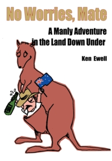 No Worries, Mate : A Manly Adventure in the Land Down Under