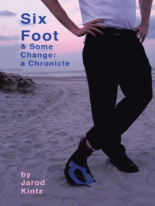 Six Foot & Some Change : A Chronicle