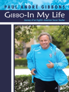 Gibbo-In My Life : Journey of an English-American Soccer Teacher